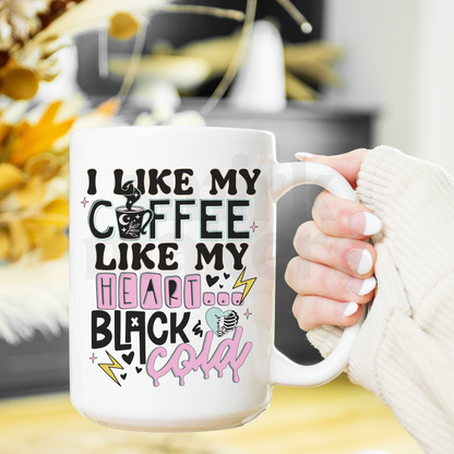 I like my coffee like my heart black & cold - 15 oz mug