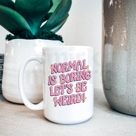Normal is boring let's be weird - 15 oz ceramic mug
