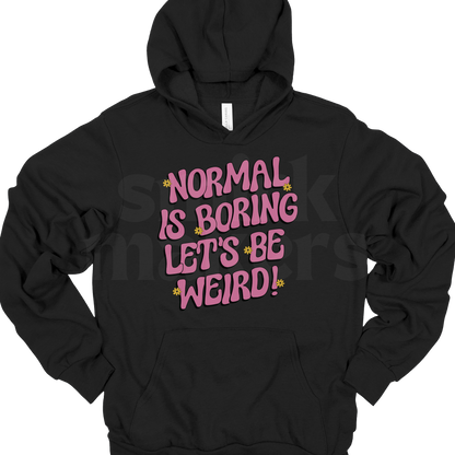 Normal is boring Hoodie