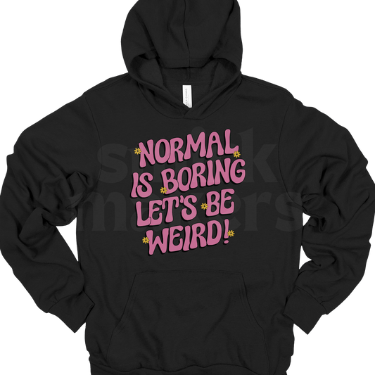 Normal is boring Hoodie