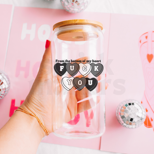 From the bottom of my heart F U - 20 oz funny glass can
