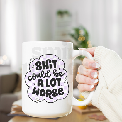 Shit Could Be A Lot Worse - Funny 15 oz Mug