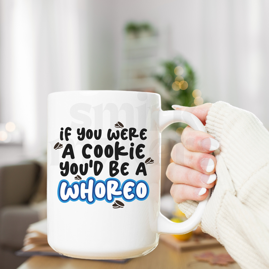 If you were a cookie you'd be a whoreo - 15 oz funny ceramic mug