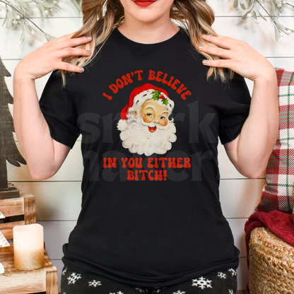 "I don't believe in you either bitch" funny Christmas tee in black.